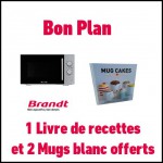 Bon Plan Brandt : 1 Micro-Ondes acheté = 1 Livre de recettes «Mug cakes chocolat» et 2 mugs blancs Offerts - anti-crise.fr