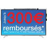 Offre de Remboursement Thomson jusqu'à 300€ sur TV UHD série A6